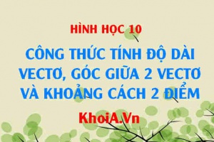 Công thức tính độ dài vectơ, công thức tính góc giữa 2 vectơ và công thức tính khoảng cách giữa 2 điểm - Toán lớp 10
